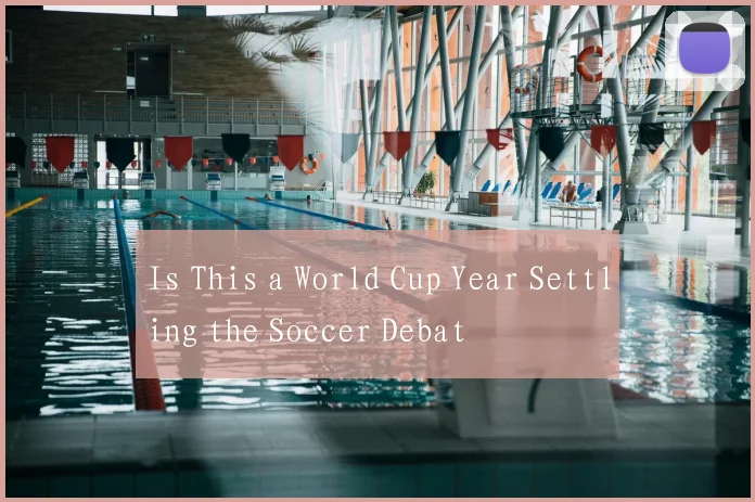 Is This a World Cup Year Settling the Soccer Debat